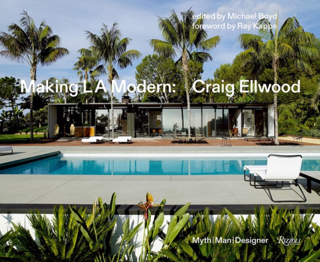 Making L.A. Modern : Craig Ellwood - Myth, Man, Designer, Hardback Book