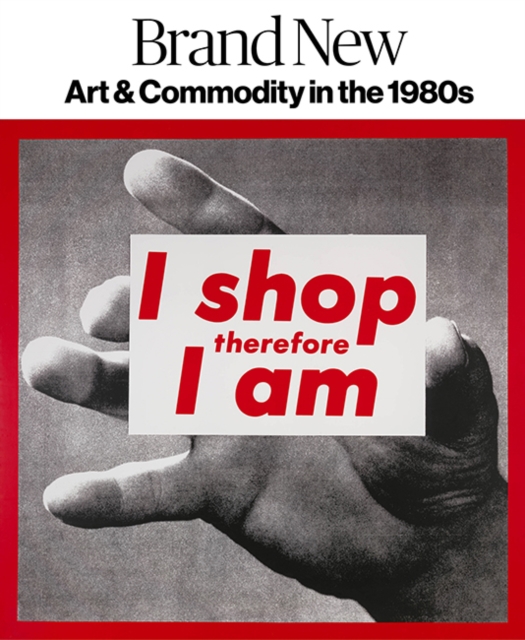 Brand New : Art and Commodity in the 1980s, Hardback Book