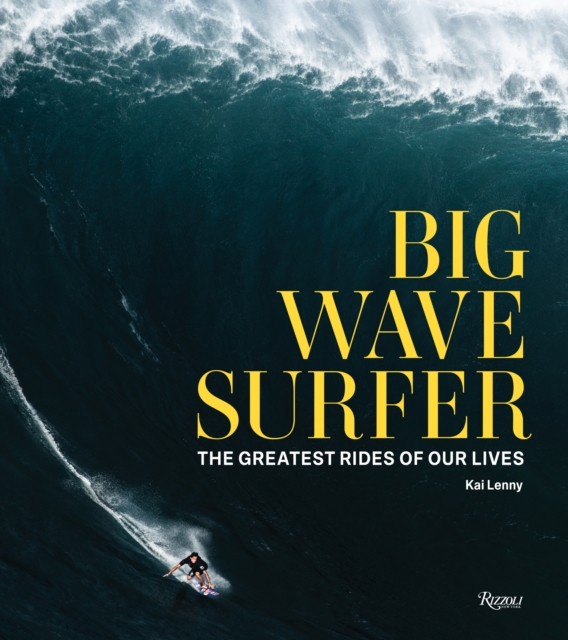 Big Wave Surfer : The Greatest Rides of Our Lives, Hardback Book