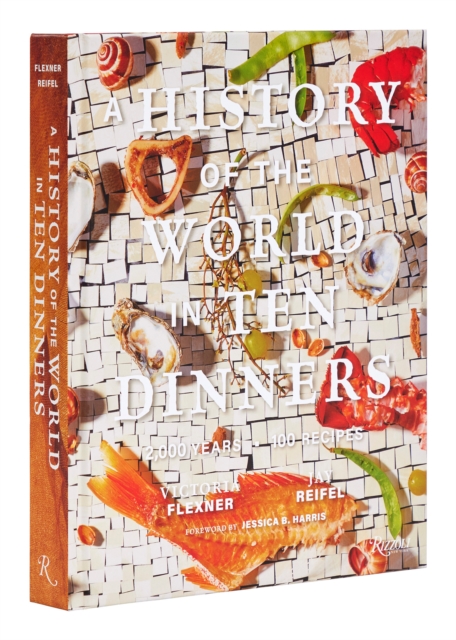 A History of the World in 10 Dinners : 2,000 Years, 100 Recipes, Hardback Book