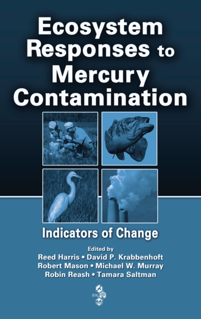 Ecosystem Responses to Mercury Contamination : Indicators of Change, PDF eBook