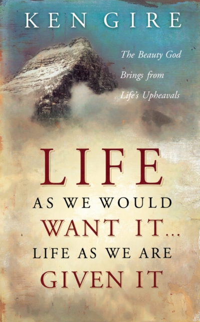 Life as We Would Want It . . . Life as We Are Given It : The Beauty God Brings from Life's Upheavals, Paperback / softback Book