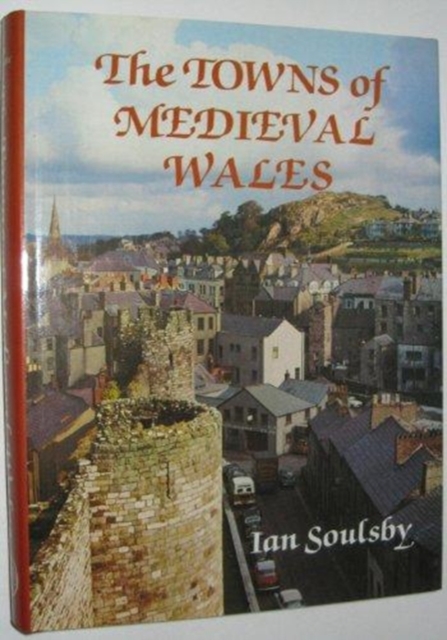 The Towns of Mediaeval Wales, Hardback Book