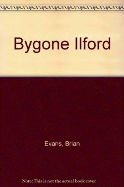 Bygone Ilford, Hardback Book
