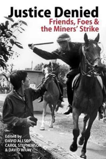 Justice Denied : Friends, Foes and the Miners' Strike, Paperback / softback Book