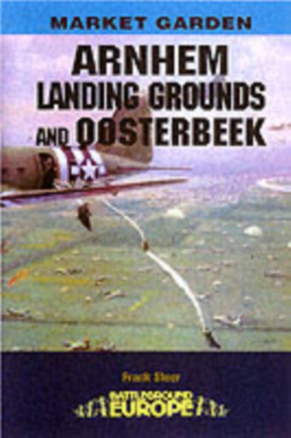 Arnhem : The Landing Grounds and Oosterbeek, Paperback / softback Book