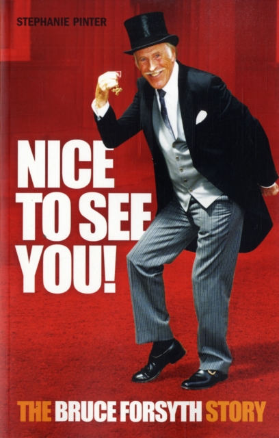 Nice to See You! : The Bruce Forsyth Story, Paperback / softback Book