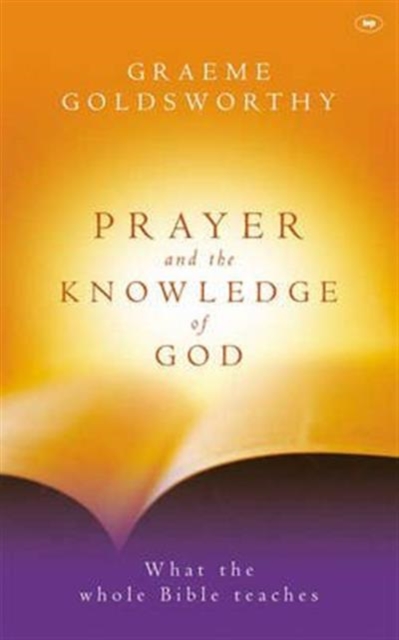 Prayer and the knowledge of God : What The Whole Bible Teaches, Paperback / softback Book