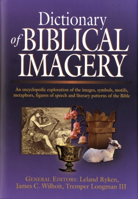 Dictionary of Biblical Imagery : An Encyclopaedic Exploration of the Images, Symbols, Motifs, Metaphors, Figures of Speech, Literary Patterns and Universal Images of the Bible, Hardback Book