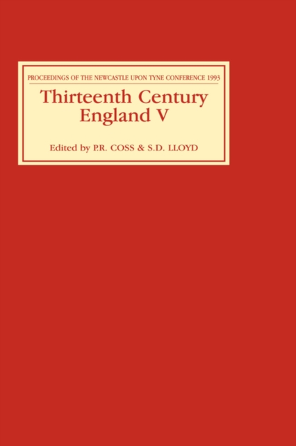 Thirteenth Century England V : Proceedings of the Newcastle upon Tyne Conference 1993, Hardback Book