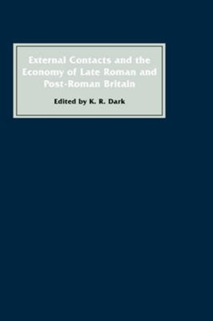 External Contacts and the Economy of Late-Roman and Post-Roman Britain, Hardback Book