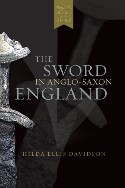 The Sword in Anglo-Saxon England : Its Archaeology and Literature, Paperback / softback Book
