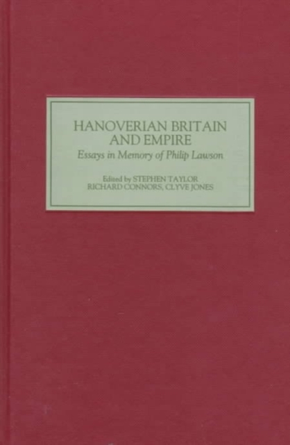 Hanoverian Britain and Empire : Essays in Memory of Philip Lawson, Hardback Book