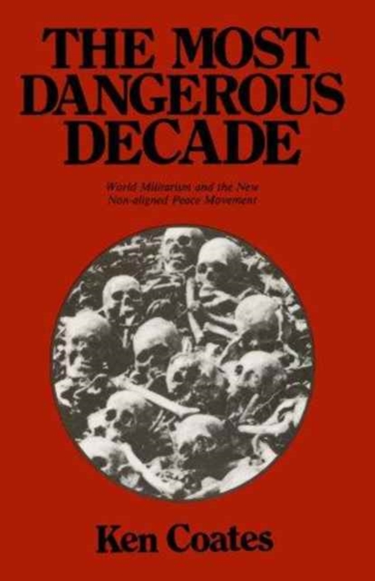 The Most Dangerous Decade : World Militarism and the New Non-aligned Peace Movement, Paperback / softback Book