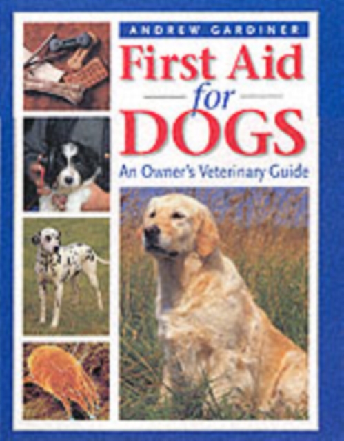 First Aid for Dogs : An Owner's Veterinary Guide, Hardback Book