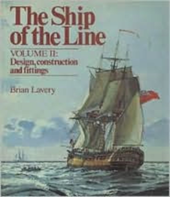 The Ship of the Line : Design, Construction and Fittings Design, Construction and Fittings v.2, Hardback Book