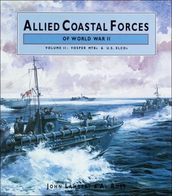 Allied Coastal Forces of World War II : Vosper MTBs and US ELCOs v. 2, Hardback Book