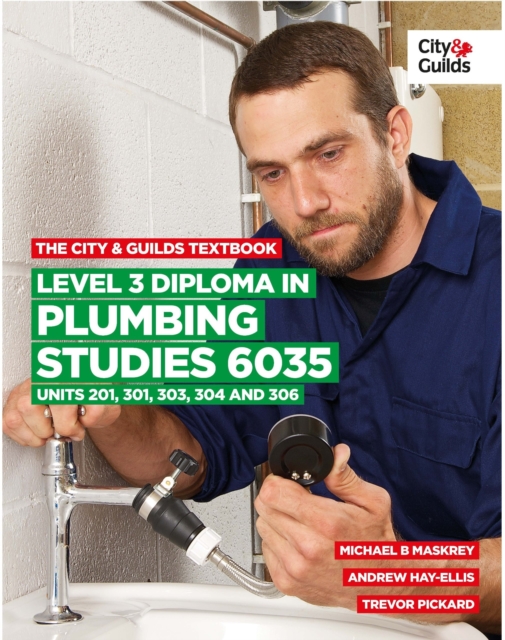The City & Guilds Textbook: Level 3 Diploma in Plumbing Studies 6035 Units 201, 301, 303, 304, 306, Paperback / softback Book