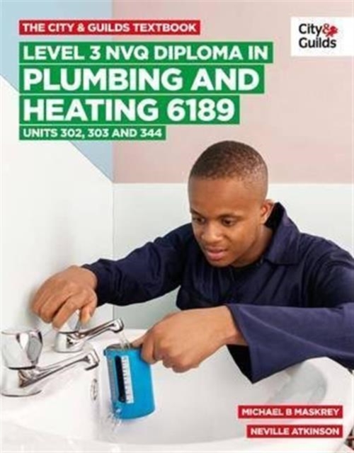 The City & Guilds Textbook: Level 3 NVQ Diploma in Plumbing and Heating 6189 Units 302-303 and 344, Paperback / softback Book