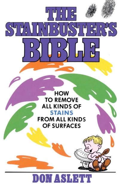 The Stainbuster's Bible : How to Remove All Kinds of Stains From All Kinds of Surfaces, Paperback / softback Book