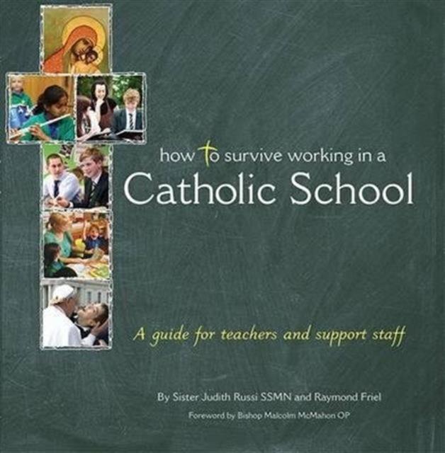 How to Survive Working in a Catholic School : A Guide for Teachers and Support Staff, Paperback / softback Book