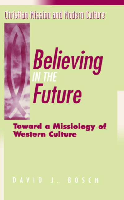 Believing in the Future : Toward a Missiology of Western Culture, Paperback / softback Book