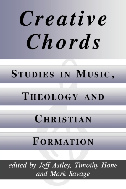 Creative Chords : Studies in Music, Theology and Christian Formation, Paperback / softback Book