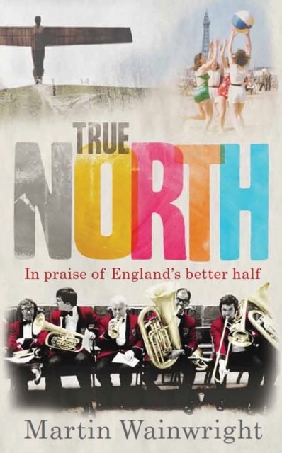 True North : In Praise of England's Better Half, Hardback Book