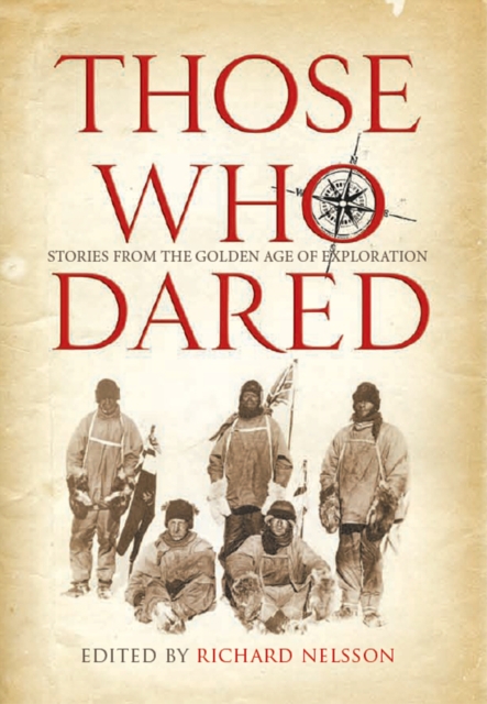 Those Who Dared : Stories from the Golden Age of Exploration, Hardback Book