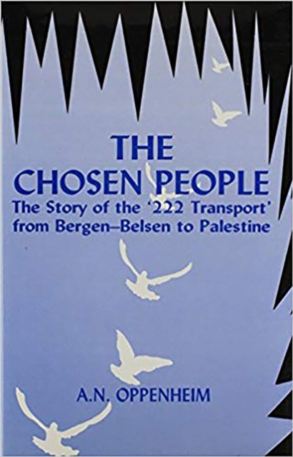 The Chosen People : The Story of the 222 Transport from Bergen-Belsen to Palestine, Hardback Book