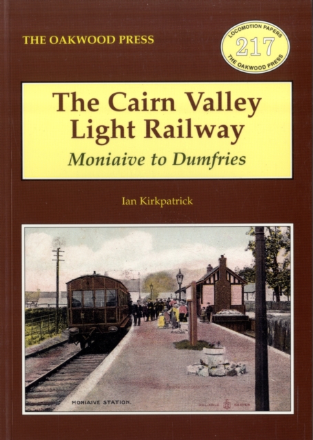 The Cairn Valley Light Railway : Moniaive to Dumfries, Paperback / softback Book