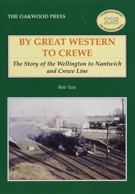 By Great Western to Crewe : The Story of the Wellington to Nantwich and Crewe Line, Paperback / softback Book