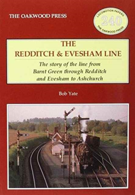 The Redditch & Evesham Line : The Story of the Line from Barnt Green Through Redditch and Evesham to Ashchurch, Paperback / softback Book