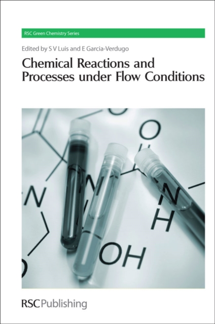 Chemical Reactions and Processes under Flow Conditions, Hardback Book