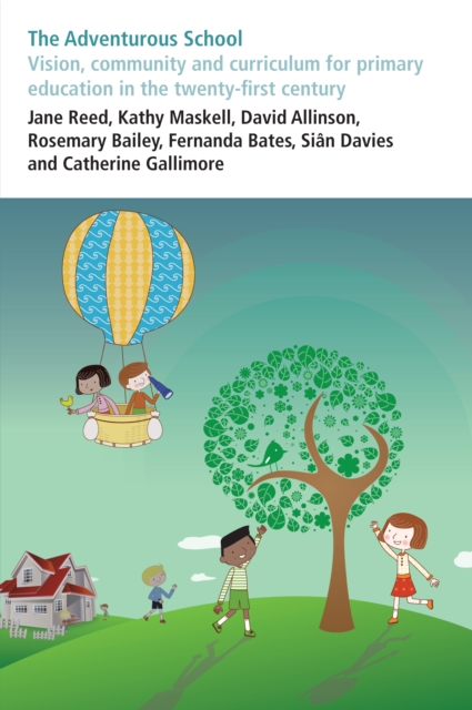 The Adventurous School : Vision, community and curriculum for primary education in the twenty-first century, PDF eBook