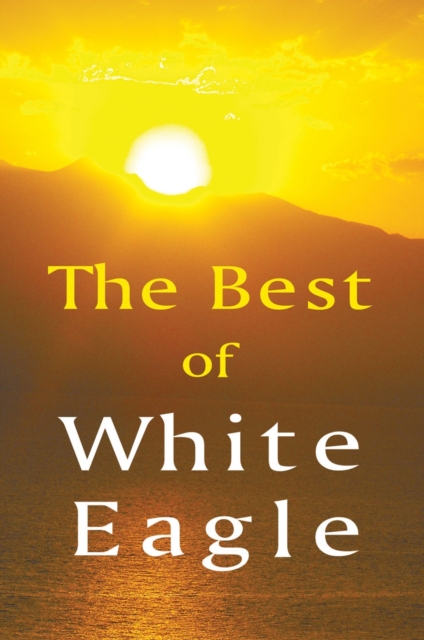 The Best of White Eagle : The Essential Spiritual Teacher, Paperback / softback Book