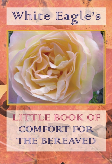 White Eagle's Little Book of Comfort for the Bereaved, Paperback / softback Book