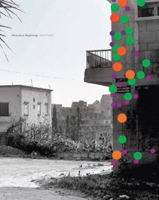 Walid Raad: Miraculous Beginnings, Paperback / softback Book