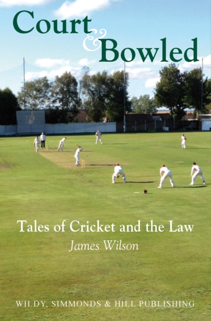 Court and Bowled : Tales of Cricket and the Law, Hardback Book