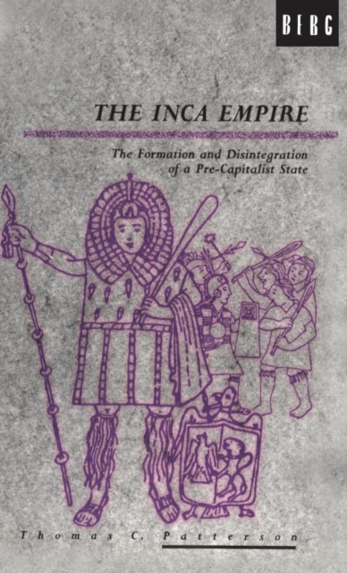 The Inca Empire : The Formation and Disintegration of a Pre-Capitalist State, Hardback Book
