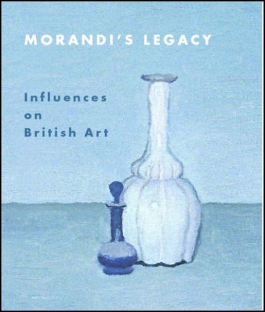 Morandi's Legacy : Influences on British Art, Hardback Book