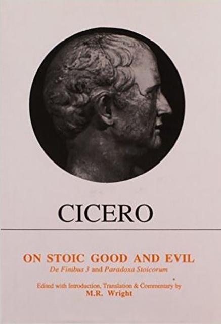 Cicero: On Stoic Good and Evil : De Finibus Bonorum et Malorum Liber III and Parodoxa Stoicorum, Hardback Book