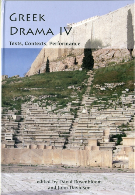 Greek Drama IV: Texts, Contexts, Performance, Hardback Book