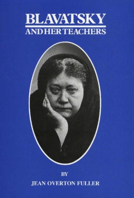 Blavatsky and Her Teachers : An Investigative Biography, Hardback Book