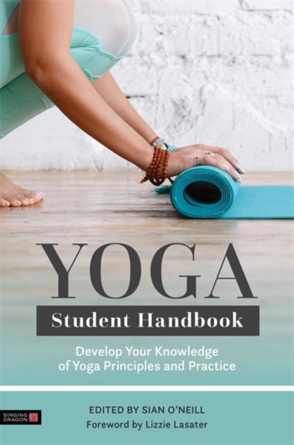 Yoga Student Handbook : Develop Your Knowledge of Yoga Principles and Practice, Paperback / softback Book