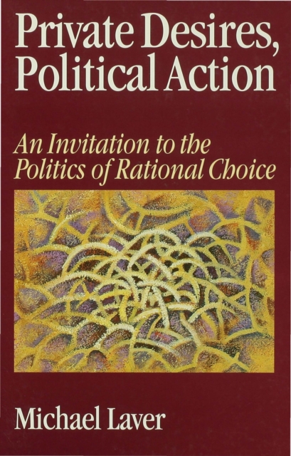 Private Desires, Political Action : An Invitation to the Politics of Rational Choice, PDF eBook