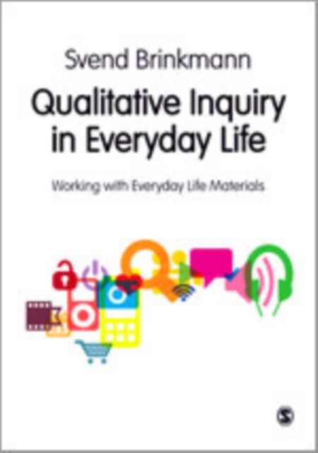 Qualitative Inquiry in Everyday Life : Working with Everyday Life Materials, Hardback Book