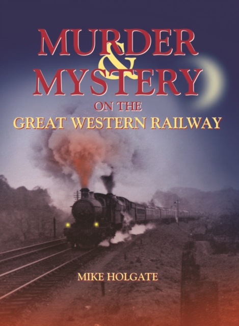 Murder & Mystery on The Great Western Railway, Hardback Book