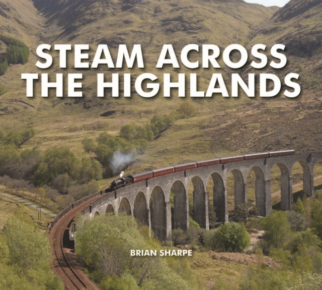 Steam Across The Highlands, Hardback Book