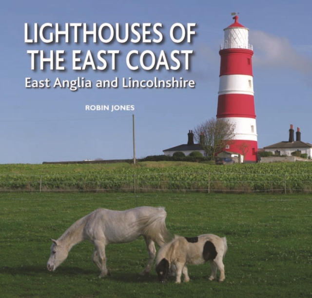 Lighthouses of the East Coast : East Anglia and Lincolnshire, Hardback Book